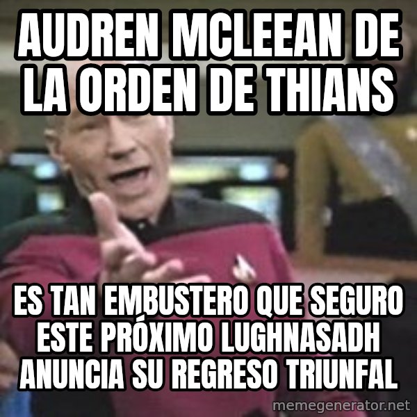 Captain Picard meme: audren mcleean de la orden de thians / es tan embustero que seguro este próximo lughnasadh anuncia su regreso triunfal