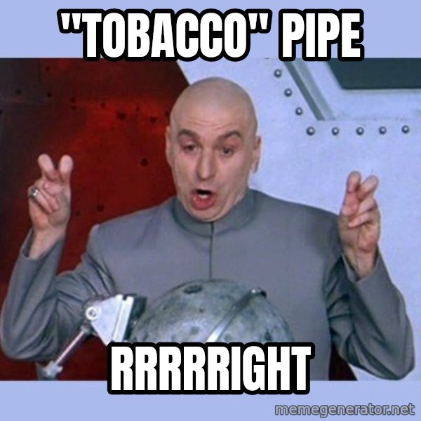 Dr Evil meme meme: "TOBACCO" PIPE / RRRRRIGHT