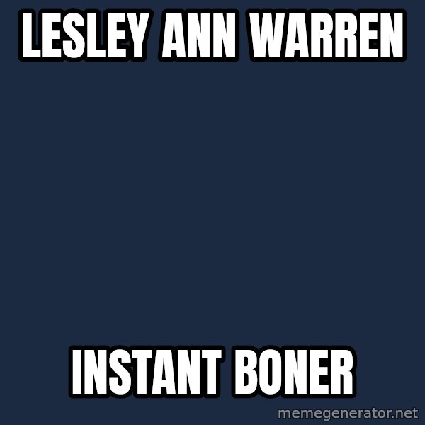Victory Baby meme: lesley ann warren / instant boner