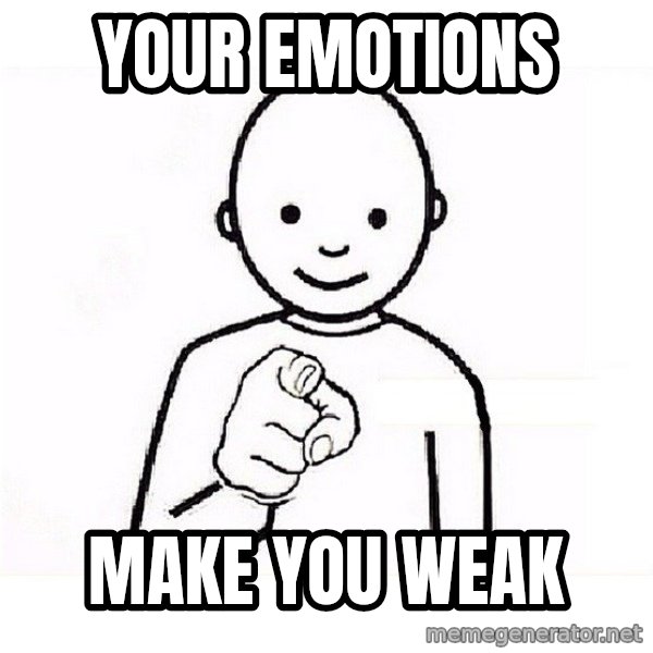 GUESS WHO YOU meme: YOUR EMOTIONS / MAKE YOU WEAK