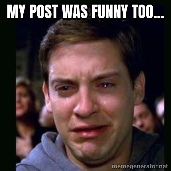 crying peter parker meme: my post was funny too...