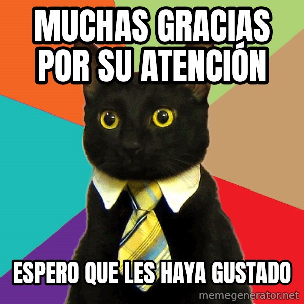 Business Cat meme: MUCHAS GRACIAS POR SU ATENCIÓN / ESPERO QUE LES HAYA GUSTADO