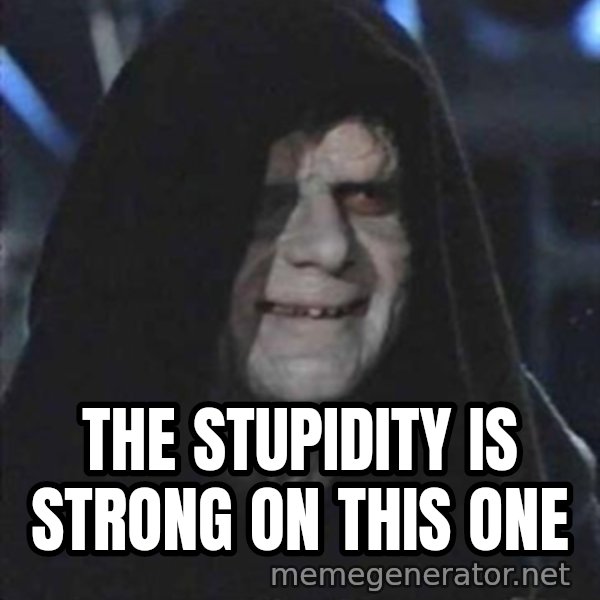darth sidious mun meme: the STUPIDITY is strong on this one