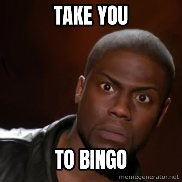 kevin hart nigga meme: take you / to bingo
