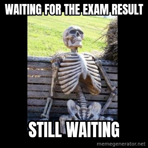 Still Waiting meme: waiting for the exam result / still waiting