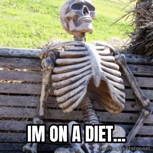 Waiting Skeleton meme: Im on a diet...