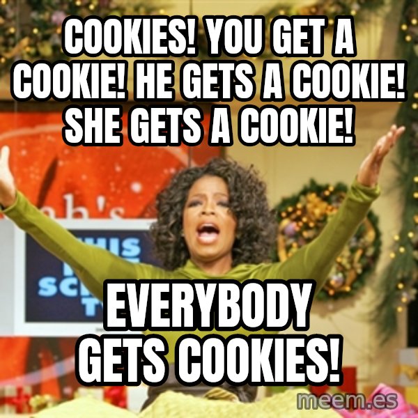 Oprah Gives Away Stuff meme: Cookies! You get a cookie! He gets a cookie! She gets a cookie! / Everybody gets cookies!