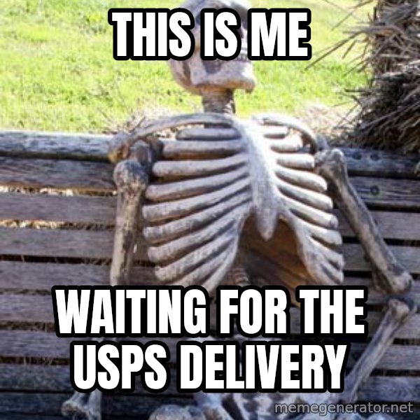 Waiting Skeleton meme: this is me / waiting for the USPS delivery