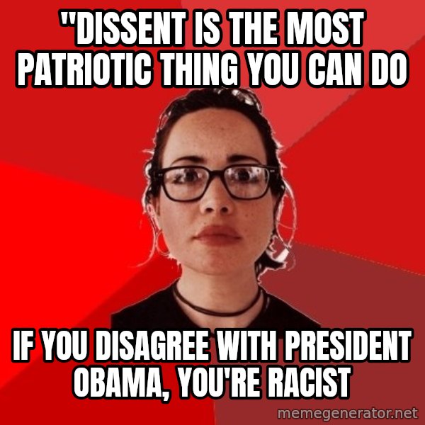 Liberal Douche Garofalo meme: "dissent is the most patriotic thing you can do / If you disagree with President Obama, you're racist