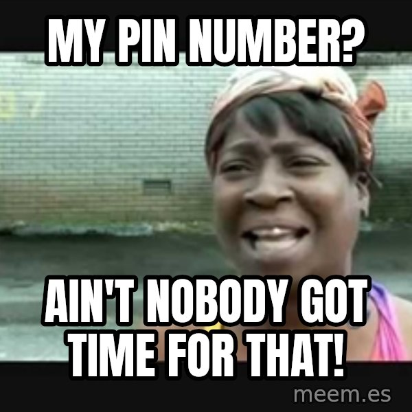 Sweet brown meme: My PIN number? / Ain't nobody got time for that!