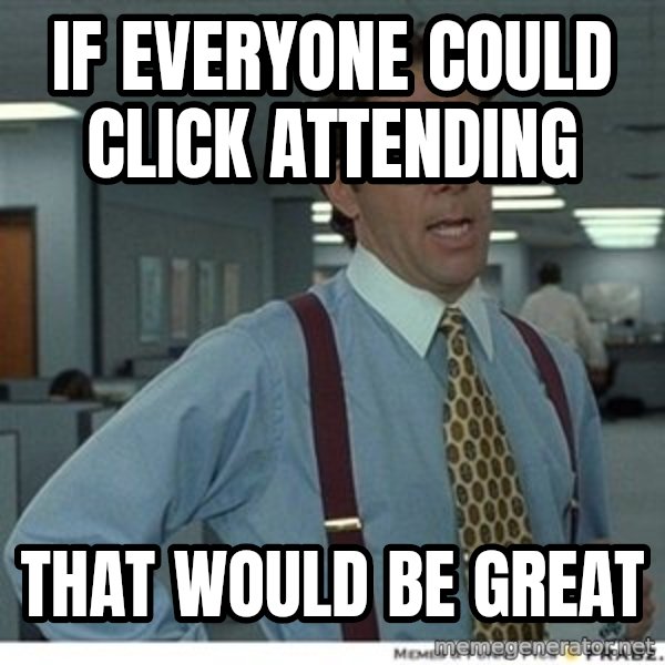Office Space That Would Be Great meme: IF everyone could click attending / that would be great