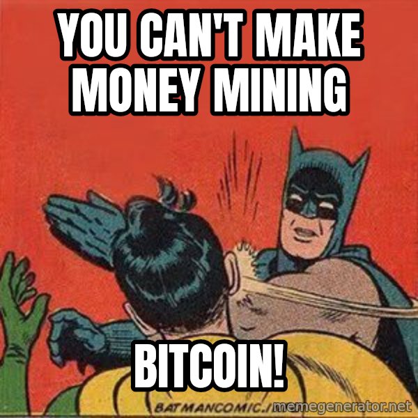 batman slap robin meme: you can't make money mining / bitcoin!
