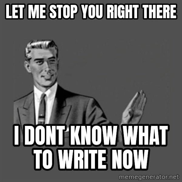 Grammar Guy meme: Let me stop you right there / i dont know what to write now
