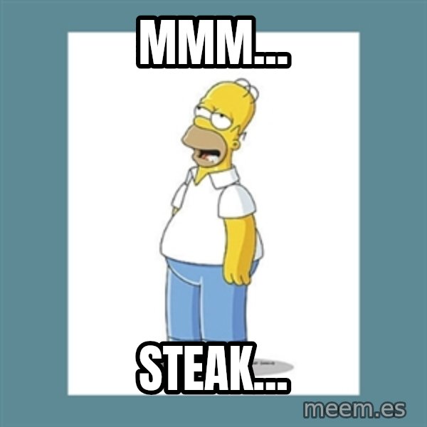 homer simpson mmm meme: mmm... / steak...