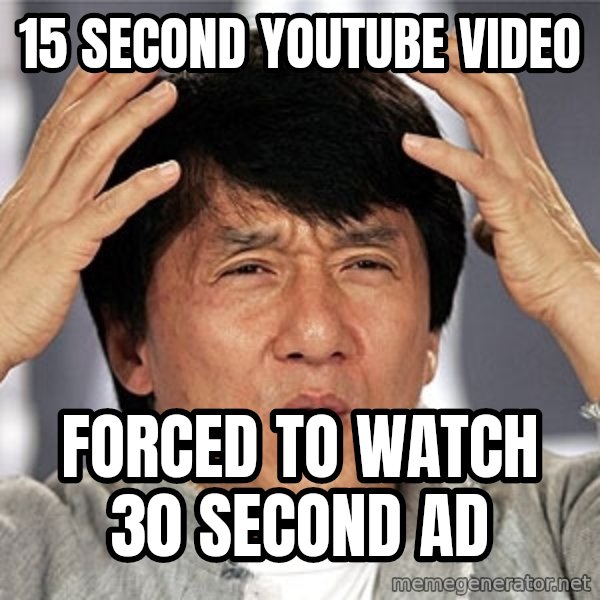 Jackie Chan meme: 15 second youtube video / forced to watch 30 second ad