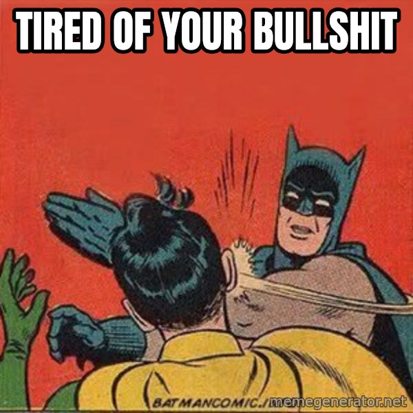 batman slap robin meme: Tired of your bullshit