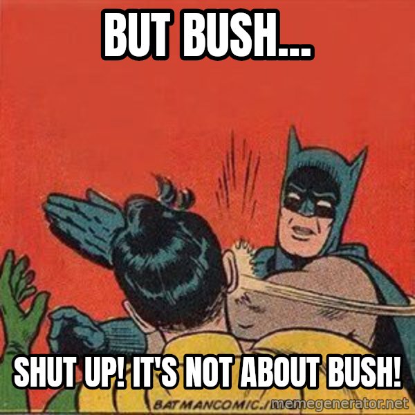 batman slap robin meme: But Bush... / shut up! It's not about bush!