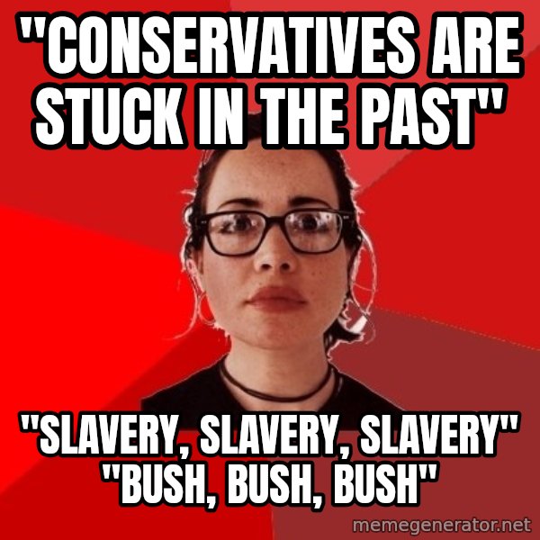 Liberal Douche Garofalo meme: "conservatives are stuck in the past" / "slavery, slavery, slavery" "bush, bush, bush"