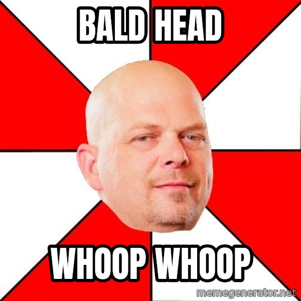 Pawn Stars meme: bald head / WHOOP WHOOP