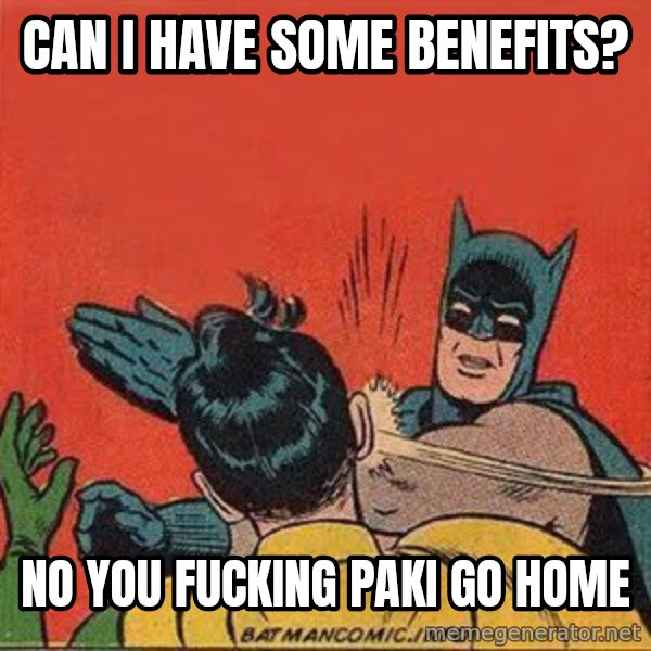 batman slap robin meme: can i have some benefits? / no you fucking paki go home