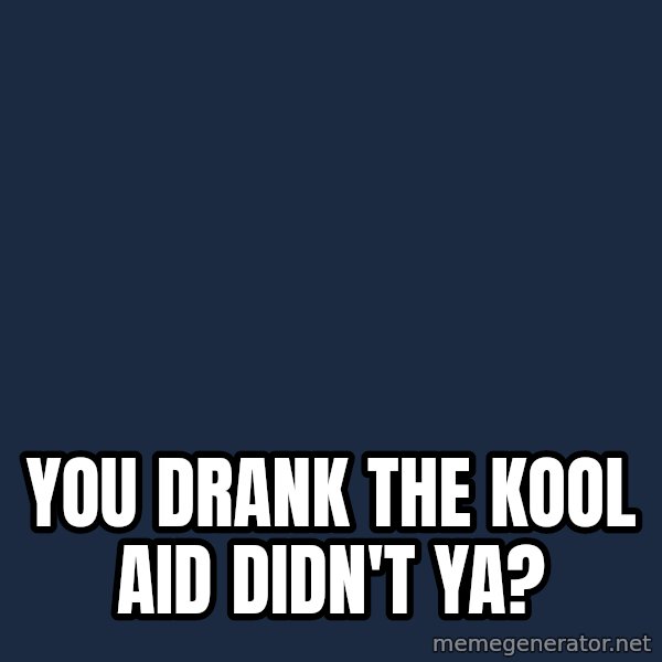 Obama meme: YOU DRANK THE KOOL AID DIDN'T YA?