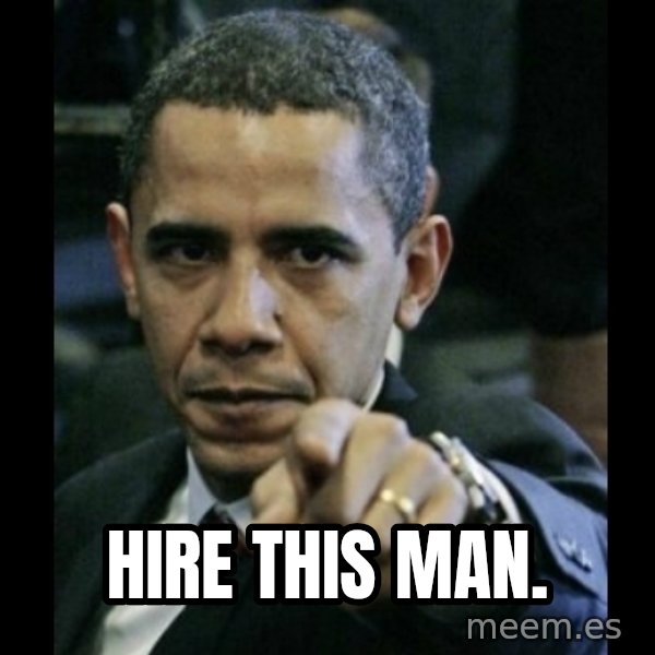 obama pointing meme: HIRE THIS MAN.