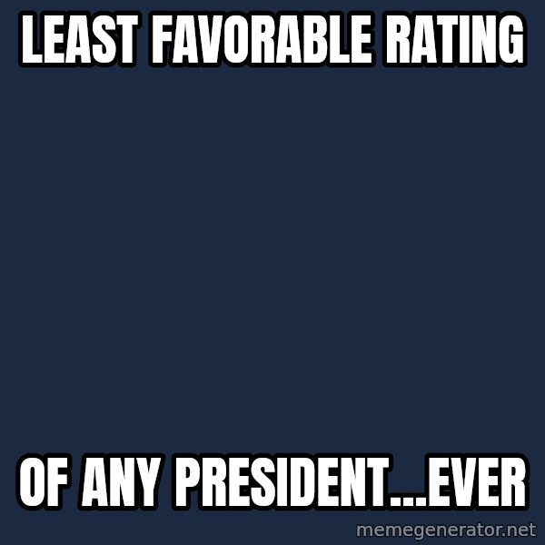 Obama meme: least favorable rating / of any president...ever