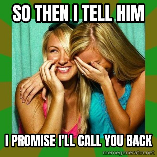 Laughing Girls  meme: So then I tell him / I promise I'll call you back