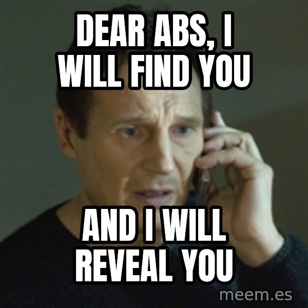 Liam Neeson (Taken) (2) meme: Dear Abs, I will find you / And I will reveal you
