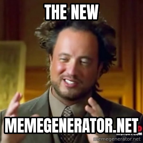 Ancient Aliens meme: the new / memegenerator.net