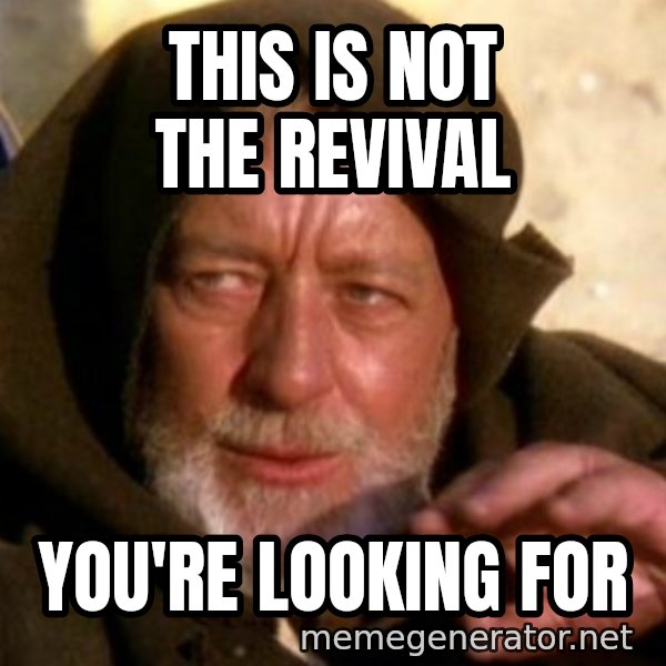 These are not the droids you were looking for meme: This is not the revival / you're looking for