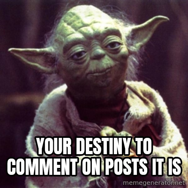 Yoda meme: your destiny to comment on posts it is