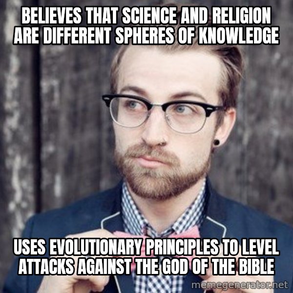 Scumbag Analytic Philosopher meme: believes that science and religion are different spheres of knowledge / uses evolutionary principles to level attacks against the God of the bible