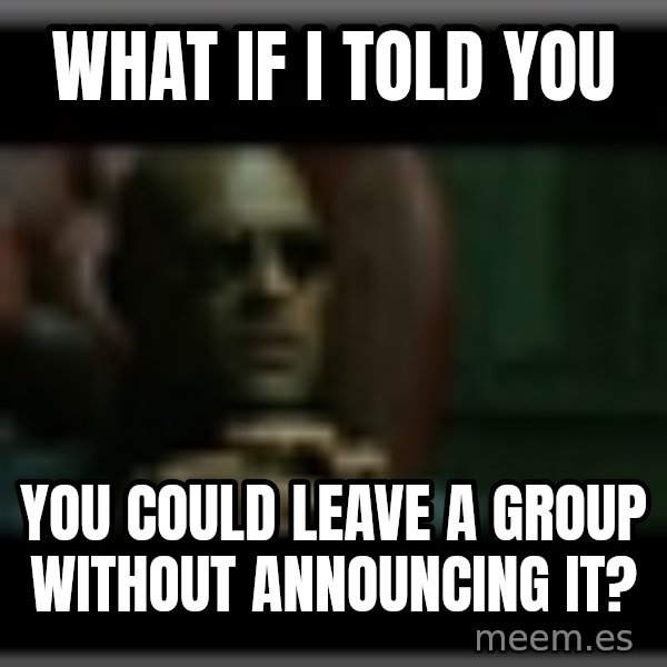 Morpheusone meme: What if I told you / You could leave a group without announcing it?