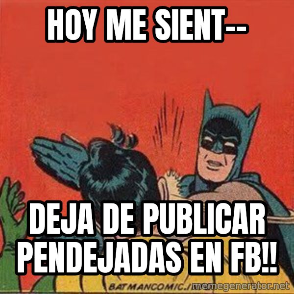batman slap robin meme: Hoy me sient-- / DEJA DE PUBLICAR PENDEJADAS EN FB!!