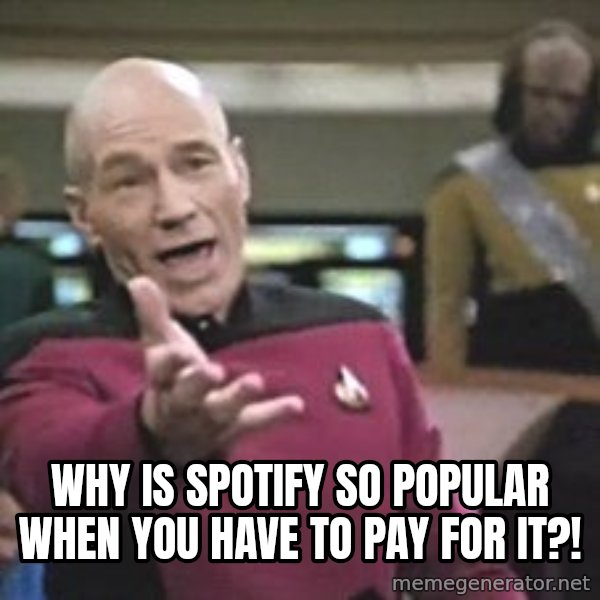 Captain Picard meme: why is spotify so popular when you have to pay for it?!