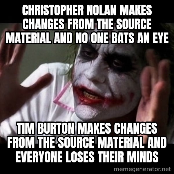 joker mind loss meme: christopher nolan makes changes from the source material and no one bats an eye / tim burton makes changes from the source material and everyone loses their minds