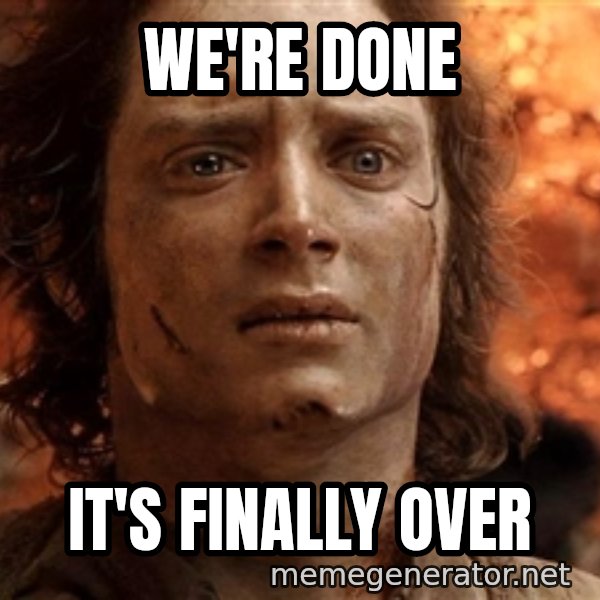 Frodo  meme: We're done / It's finally over