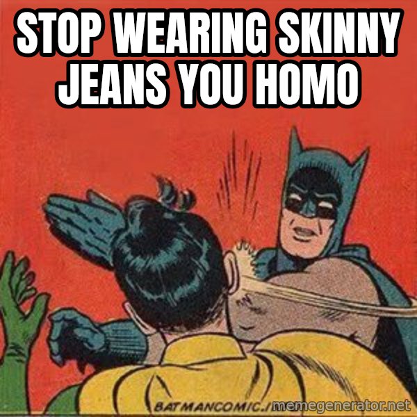 batman slap robin meme: Stop wearing skinny jeans you homo