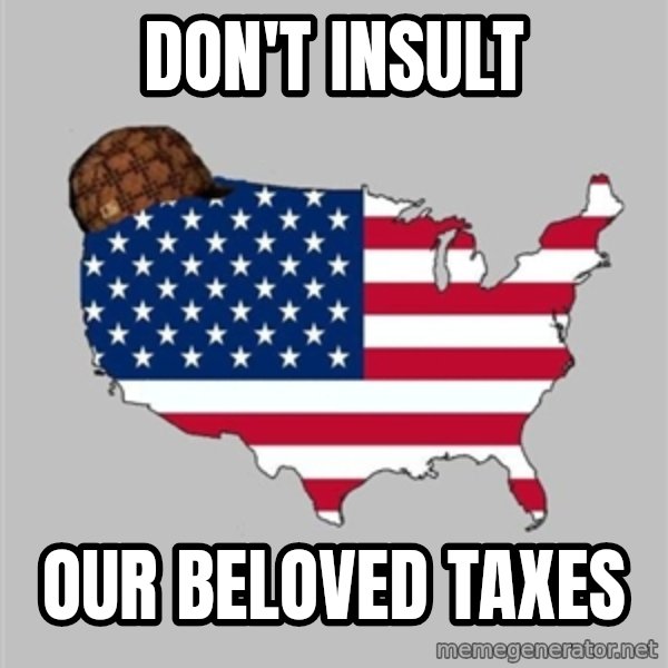 Scumbag America2 meme: don't insult / our beloved taxes