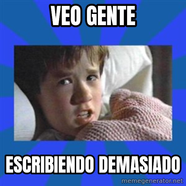 i see dead people meme: Veo gente / Escribiendo demasiado