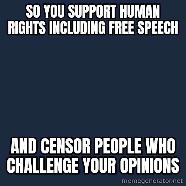 Willy Wonka meme: so you support human rights including free speech / and censor people who challenge your opinions