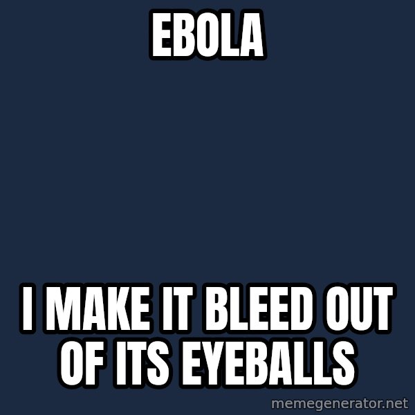 Chuck Norris  meme: Ebola / I make it bleed out of its eyeballs