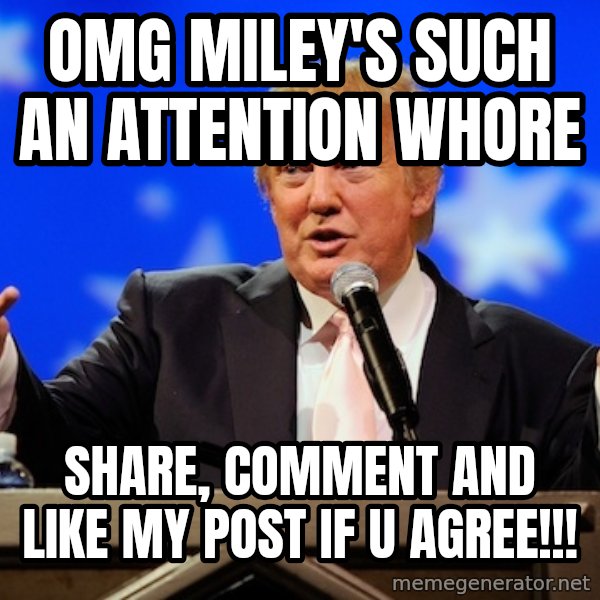 Annoying Facebook Girl meme: omg miley's such an attention whore / share, comment and like my post if u agree!!!