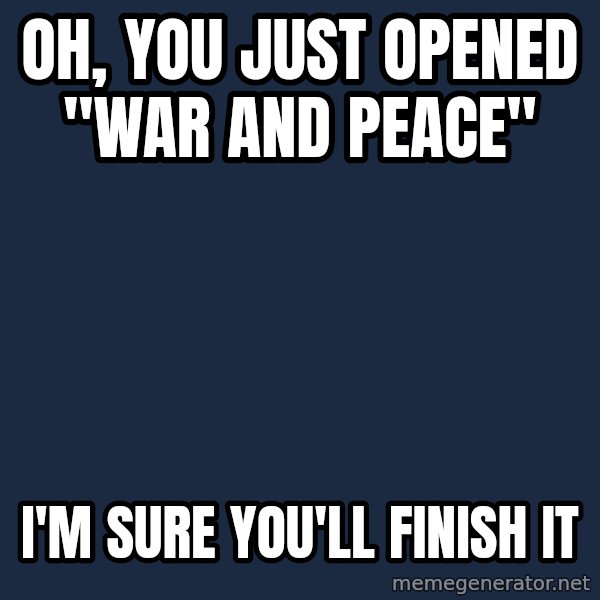 Willy Wonka meme: OH, YOU JUST OPENED "WAR AND PEACE" / I'M SURE YOU'LL FINISH IT