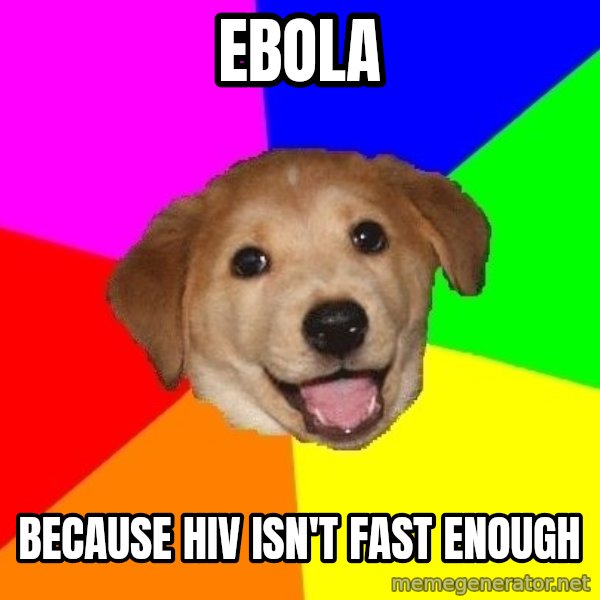 Advice Dog meme: Ebola / because hiv isn't fast enough