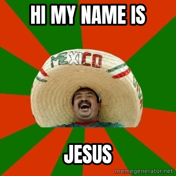 Successful Mexican meme: Hi my name is / Jesus