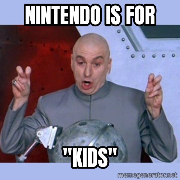 Dr Evil meme meme: Nintendo is for / "Kids"