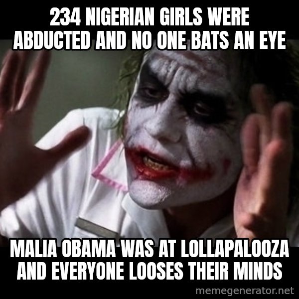 joker mind loss meme: 234 Nigerian girls were abducted and no one bats an eye / Malia Obama was at Lollapalooza and everyone looses their minds