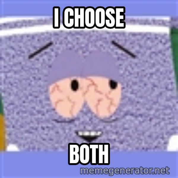 Towelie meme: I CHOOSE / Both